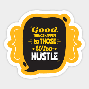 Good things happen to those who hustle Sticker